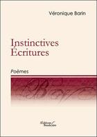 Couverture du livre « Instinctives écritures ; poèmes » de Veronique Barin aux éditions Baudelaire