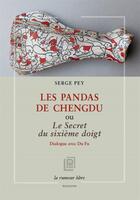 Couverture du livre « Les pandas de Chengdu ou Le secret du sixième doigt : Dialogue avec Du Fu » de Serge Pey aux éditions La Rumeur Libre