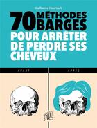 Couverture du livre « 70 methodes barges pour arrêter de perdre ses cheveux » de Guillaume Heurtault aux éditions Editions Flblb