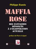 Couverture du livre « Maffia Rose. Des Fantasmes Denonces A L Exasperation Actuelle » de Philippe Randa aux éditions Deterna