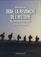 Couverture du livre « Irak, la revanche de l'histoire ; de l'occupation étrangère à l'Etat islamique » de Myriam Benraad aux éditions Vendemiaire