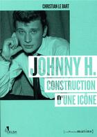 Couverture du livre « Johnny H. ; construction d'une icône » de Christian Le Bart aux éditions Les Petits Matins