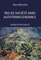 Couverture du livre « Sacralité politique Tome 2 ; pas de société sans autotranscendance » de Marc Weinstein aux éditions Croquant