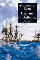 Couverture du livre « Cap sur la Baltique » de Alexander Kent aux éditions Libretto