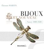 Couverture du livre « Bijoux art nouveau ; Nancy 1890-1920 » de Etienne Martin aux éditions Editions Du Quotidien