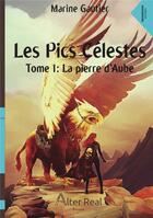 Couverture du livre « Les Pics Célestes - Tome 1 : La pierre d'Aube » de Marine Gautier aux éditions Alter Real