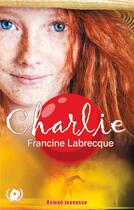 Couverture du livre « Charlie » de Labrecque Francine aux éditions Art En Mots