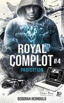 Couverture du livre « Royal complot Tome 4 : Protection » de Deborah Hernould aux éditions Juno Publishing