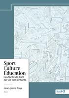 Couverture du livre « Sport, culture, éducation : Le déclic de l'art de vie des enfants » de Jean-Pierre Faye aux éditions Nombre 7