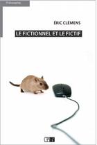 Couverture du livre « Le fictionnel et le fictif ; essai sur le réel et les mondes » de Eric Clemens aux éditions Du Cep