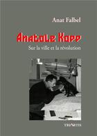 Couverture du livre « Anatole Kopp : Sur la ville et la révolution » de Anat Falbel aux éditions Triartis