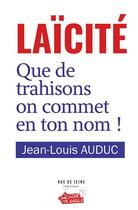 Couverture du livre « Laïcité : que de trahisons on commet en ton nom ! » de Jean-Louis Auduc aux éditions Rue De Seine