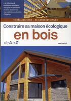 Couverture du livre « Construire sa maison écologique en bois de A à Z » de Fouin-J aux éditions Marabout