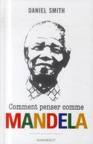 Couverture du livre « Comment penser comme Mandela » de Daniel Smith aux éditions Marabout