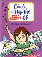 Couverture du livre « L'école d'Agathe - CP t.7 ; ma super journée de CP » de Pakita et Aurelie Grand aux éditions Rageot