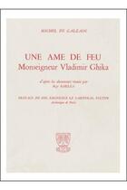 Couverture du livre « Une âme de feu - Mgr Vladimir Ghika » de Galzain Michel De aux éditions Beauchesne
