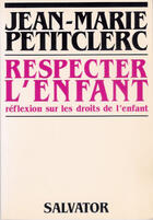 Couverture du livre « Respecter l'enfant » de Petitclerc J-M. aux éditions Salvator