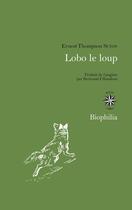 Couverture du livre « Lobo le loup ; et autres animaux de mes connaissances » de Ernest Thompson Seton aux éditions Corti