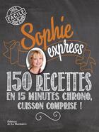 Couverture du livre « Sophie express ; 150 recettes en 15 minutes chrono, cuisson comprise ! » de Sophie Dudemaine aux éditions La Martiniere