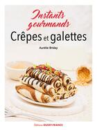 Couverture du livre « Crêpes et galettes : Instants gourmands » de Aurelie Briday aux éditions Ouest France