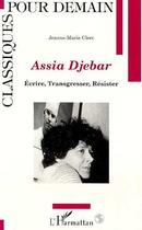 Couverture du livre « Assia Djebar : Ecrire, transgresser, résister » de Jeanne-Marie Clerc aux éditions L'harmattan