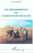 Couverture du livre « Les métamorphoses de l'agriculture française » de Gerard Duthil aux éditions L'harmattan