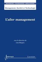 Couverture du livre « L'alter management ; management, société et technologie » de Line Bergery aux éditions Hermes Science Publications