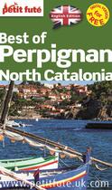 Couverture du livre « GUIDE PETIT FUTE ; THEMATIQUES ; best of Perpignan, north Catalonia (édition 2015) » de  aux éditions Le Petit Fute