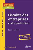 Couverture du livre « Fiscalité des entreprises et des particuliers ; en fiches pratiques (édition 2018) » de Francoise Ferre aux éditions Breal