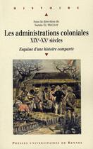 Couverture du livre « Administrations coloniales ; XIX-XX siècles ; esquisse d'une histoire comparée » de Pur aux éditions Pu De Rennes