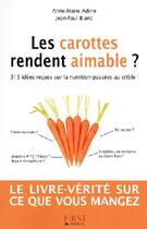 Couverture du livre « Les carottes rendent aimable ? 313 idées reçues sur la nutrition » de Anne-Marie Adine et Jean-Paul Blanc aux éditions First