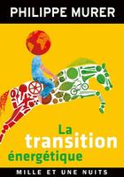 Couverture du livre « La transition énergétique » de Philippe Murer aux éditions Fayard/mille Et Une Nuits