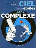 Couverture du livre « Le ciel et les étoiles sans complexe » de Alain Lecavelier Des Etang aux éditions Hugo Document