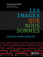 Couverture du livre « Les images que nous sommes ; 60 ans de cinéma québécois » de Serge Bouchard aux éditions Les Éditions De L'homme