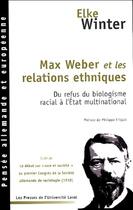 Couverture du livre « Max Weber et les relations ethniques ; du refus du biologisme racial à l'Etat multinational » de Elke Winter aux éditions Presses De L'universite De Laval