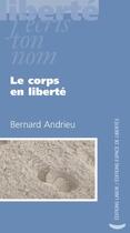 Couverture du livre « Le corps en liberté » de Bernard Andrieu aux éditions Centre D'action Laique
