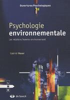 Couverture du livre « Psychologie environnementale ; les relations homme-environnement » de Gabriel Moser aux éditions De Boeck Superieur