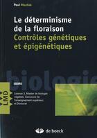 Couverture du livre « Le déterminisme de la floraison ; contrôles génétiques et épigénétiques » de Paul Mazliak aux éditions De Boeck Superieur