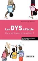 Couverture du livre « Les dys à l'école ; comment aider mon enfant ? » de Marie-Claude Beliveau aux éditions Mardaga Pierre
