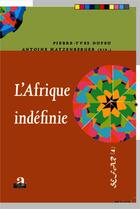 Couverture du livre « L'Afrique indéfinie » de Antoine Hatzenberger et Pierre-Yves Dufeu aux éditions Academia