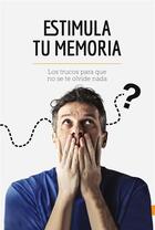 Couverture du livre « Estimula tu memoria : Los trucos para que no se te olvide nada » de  aux éditions 50minutos.es