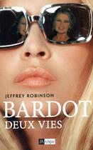 Couverture du livre « Bardot ; 2 vies » de Jeffrey Robinson aux éditions Archipel