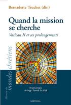 Couverture du livre « Quand la mission se cherche ; Vatican II et ses prolongements » de Bernadette Truchet et Collectif aux éditions Karthala