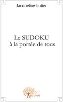 Couverture du livre « Le sudoku à la portée de tous » de Jacqueline Lutier aux éditions Edilivre