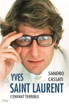 Couverture du livre « Yves Saint Laurent : L'enfant terrible » de Sandro Cassati aux éditions City