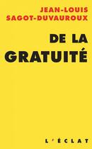 Couverture du livre « De la gratuite » de Sagot-Duvauroux J-L. aux éditions L'eclat
