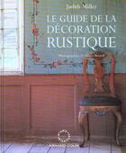 Couverture du livre « Le guide de la decoration rustique » de Judith Miller aux éditions Arts D'interieurs