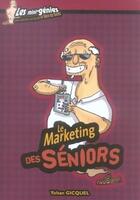Couverture du livre « Le marketing des seniors » de Yohan Gicquel aux éditions Genie Des Glaciers