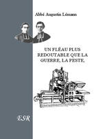 Couverture du livre « Un fléau plus redoutable que la guerre, la peste, la famine » de Augustin Lémann aux éditions Saint-remi