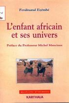 Couverture du livre « L'enfant africain et ses univers ; approches psychologiques et culturelles » de Ferdinand Ezembe aux éditions Karthala